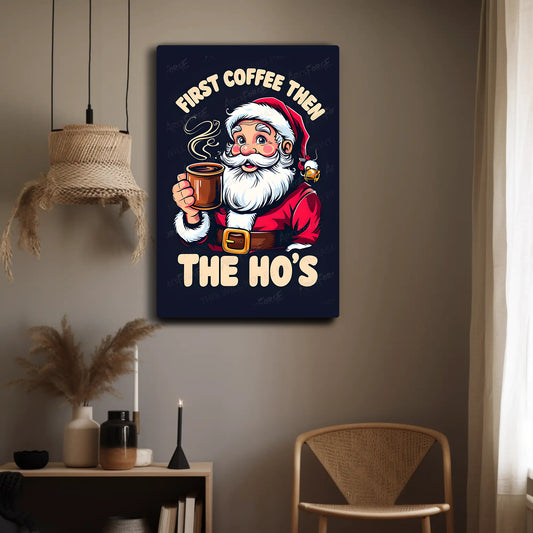 Santa Claus Cartoon HD Metal Wall Art – Funny “First Coffee Then Ho’s” Poster 12x18